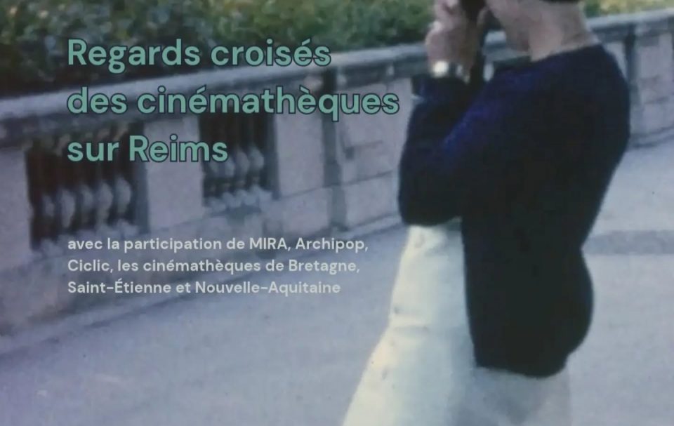 Regards croisés des cinémathèques sur Reims Regards croisés des cinémathèques sur Reims